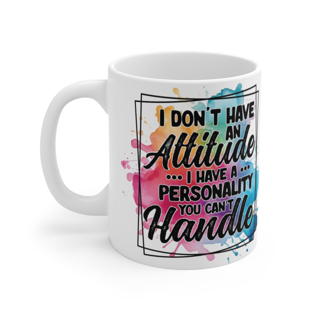I Don’t Have an Attitude Mug – Funny Sarcastic Coffee Cup with Bold Personality Quote