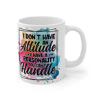 I Don’t Have an Attitude Mug – Funny Sarcastic Coffee Cup with Bold Personality Quote