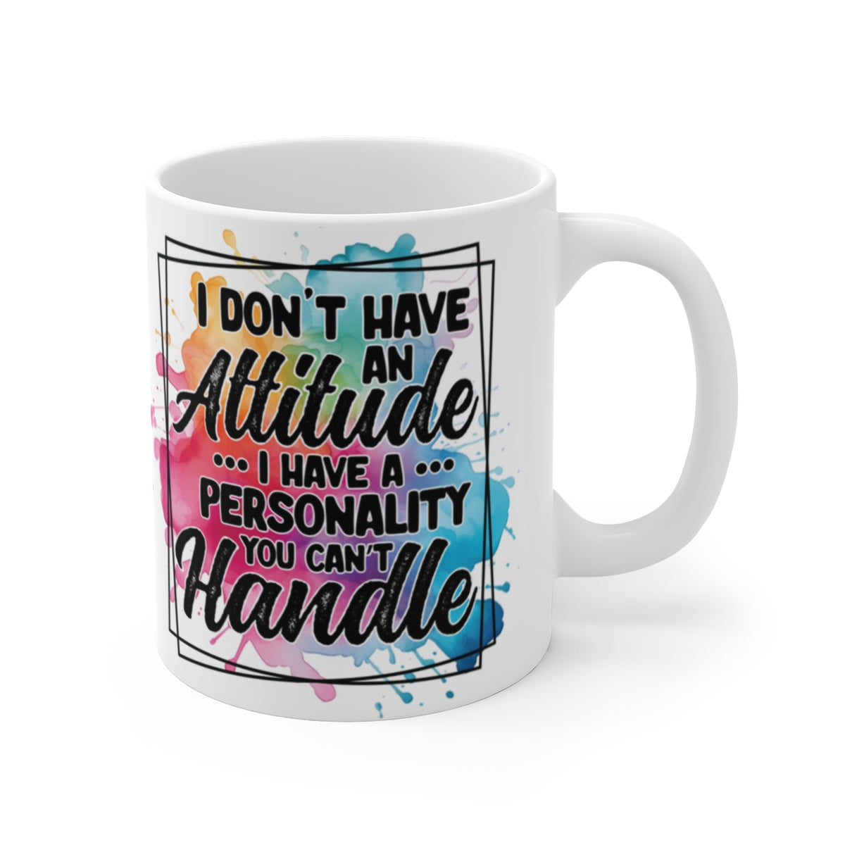 I Don’t Have an Attitude Mug – Funny Sarcastic Coffee Cup with Bold Personality Quote