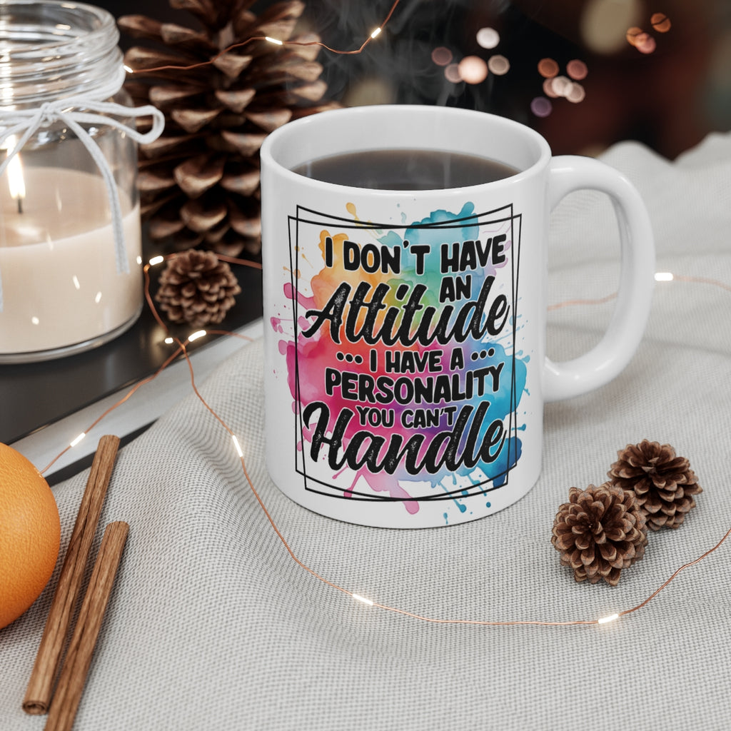 I Don’t Have an Attitude Mug – Funny Sarcastic Coffee Cup with Bold Personality Quote