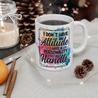 I Don’t Have an Attitude Mug – Funny Sarcastic Coffee Cup with Bold Personality Quote