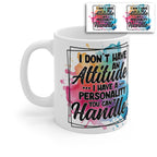 I Don’t Have an Attitude Mug – Funny Sarcastic Coffee Cup with Bold Personality Quote