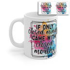 If Only Closed Minds Came with Closed Mouths Mug – Funny Sarcastic Quote Coffee Cup