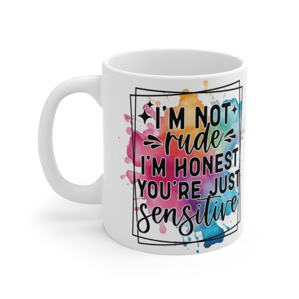 I’m Not Rude I’m Honest You’re Just Sensitive Mug – Funny Sarcastic Coffee Cup Gift