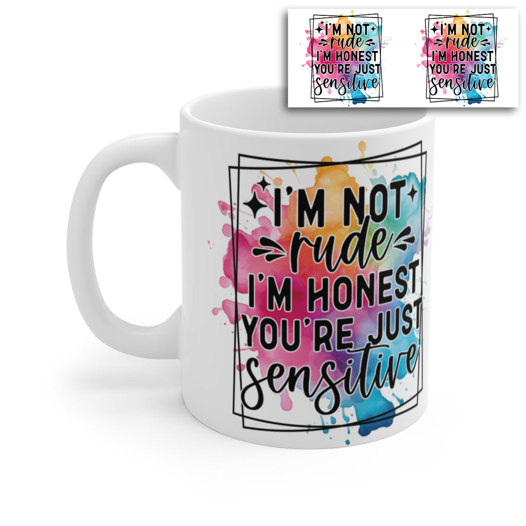 I’m Not Rude I’m Honest You’re Just Sensitive Mug – Funny Sarcastic Coffee Cup Gift