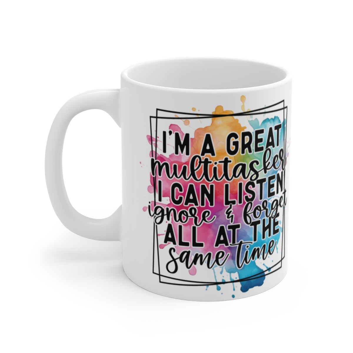 I’m a Great Multitasker Mug – Funny Sarcastic Coffee Cup I Can Listen Ignore & Forget Quote