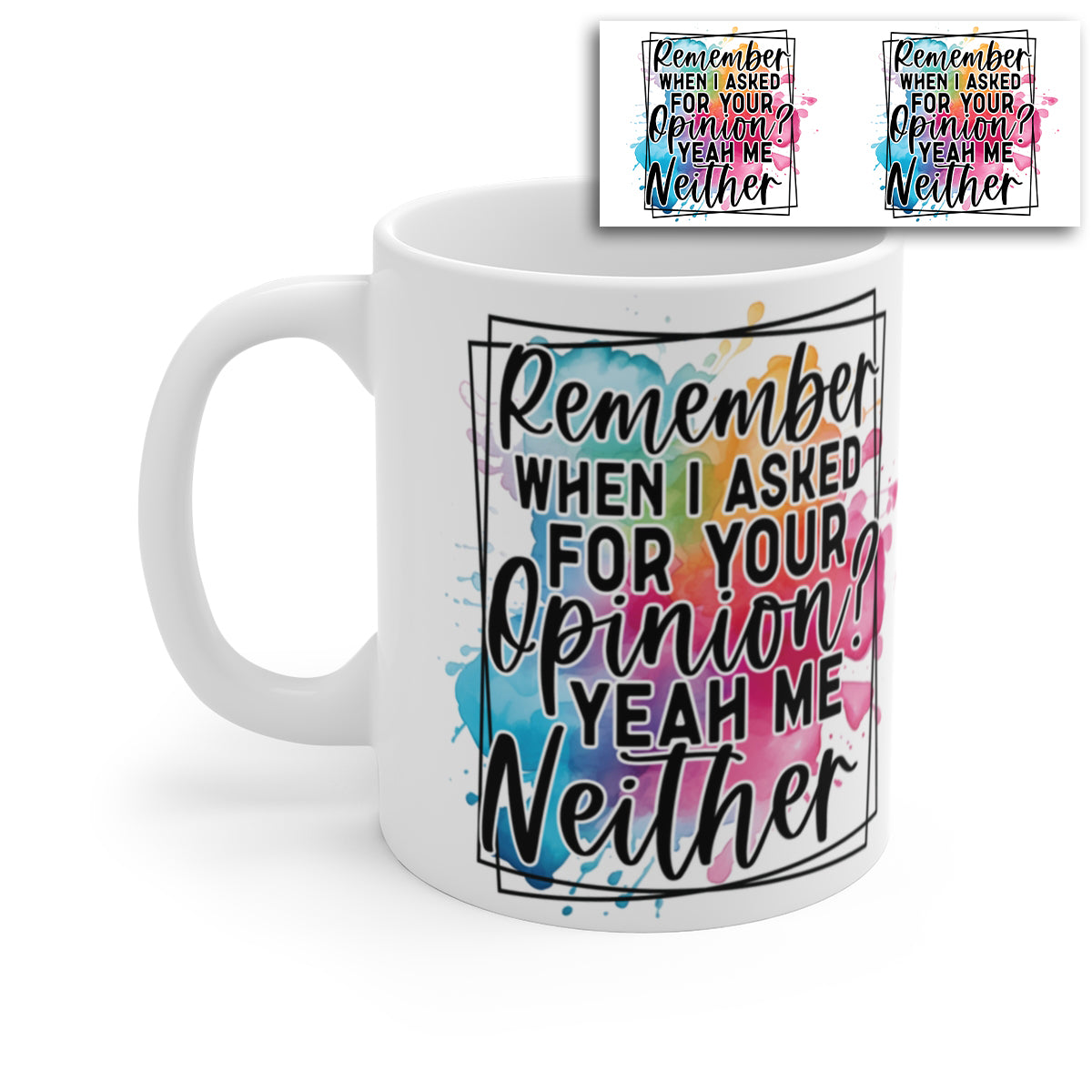 Remember When I Asked for Your Opinion Mug – Funny Sarcastic Quote Coffee Cup Gift