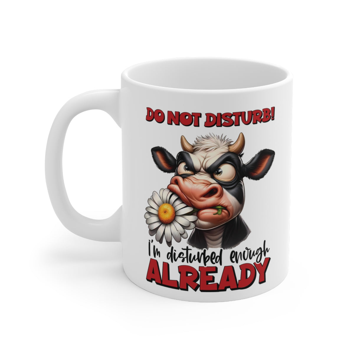 Funny Cow Mug – “Do Not Disturb I’m Disturbed Enough Already” – Humorous Animal Coffee Cup Gift for Cow Lovers