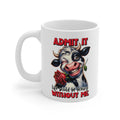 Funny Cow Mug – “Admit It, Life Would Be Boring Without Me” – Cute Animal Coffee Cup Gift for Cow Lovers