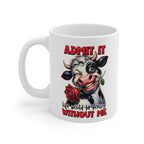 Funny Cow Mug – “Admit It, Life Would Be Boring Without Me” – Cute Animal Coffee Cup Gift for Cow Lovers