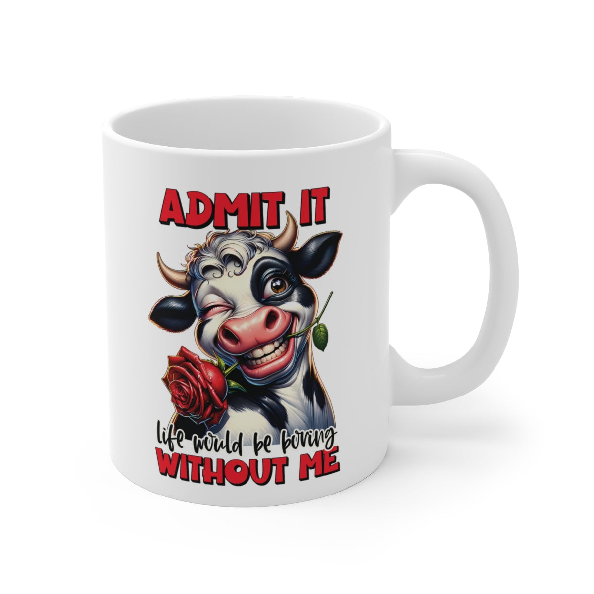 Funny Cow Mug – “Admit It, Life Would Be Boring Without Me” – Cute Animal Coffee Cup Gift for Cow Lovers