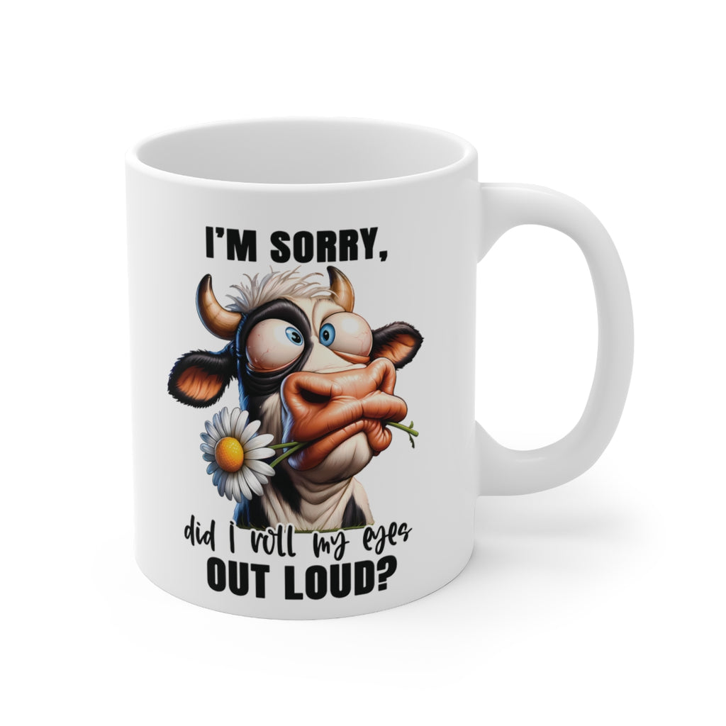 Funny Cow Mug – “I’m Sorry Did I Roll My Eyes Out Loud?” – Cute Animal Coffee Cup, Farmhouse Gift for Cow Lovers