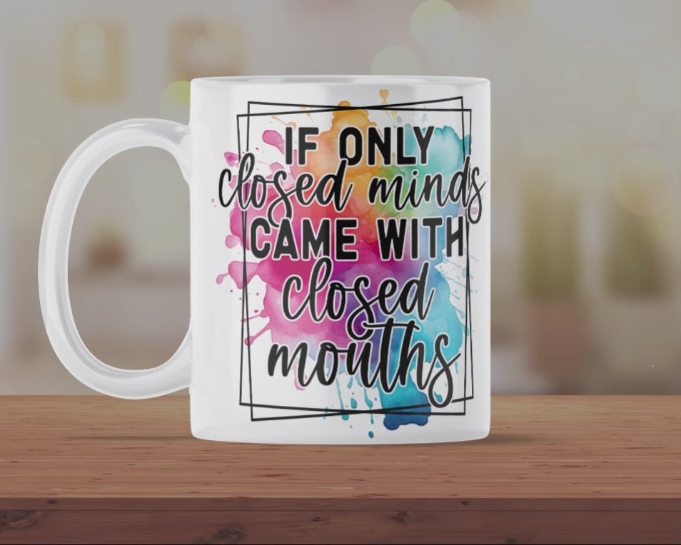 If Only Closed Minds Came with Closed Mouths Mug – Funny Sarcastic Quote Coffee Cup
