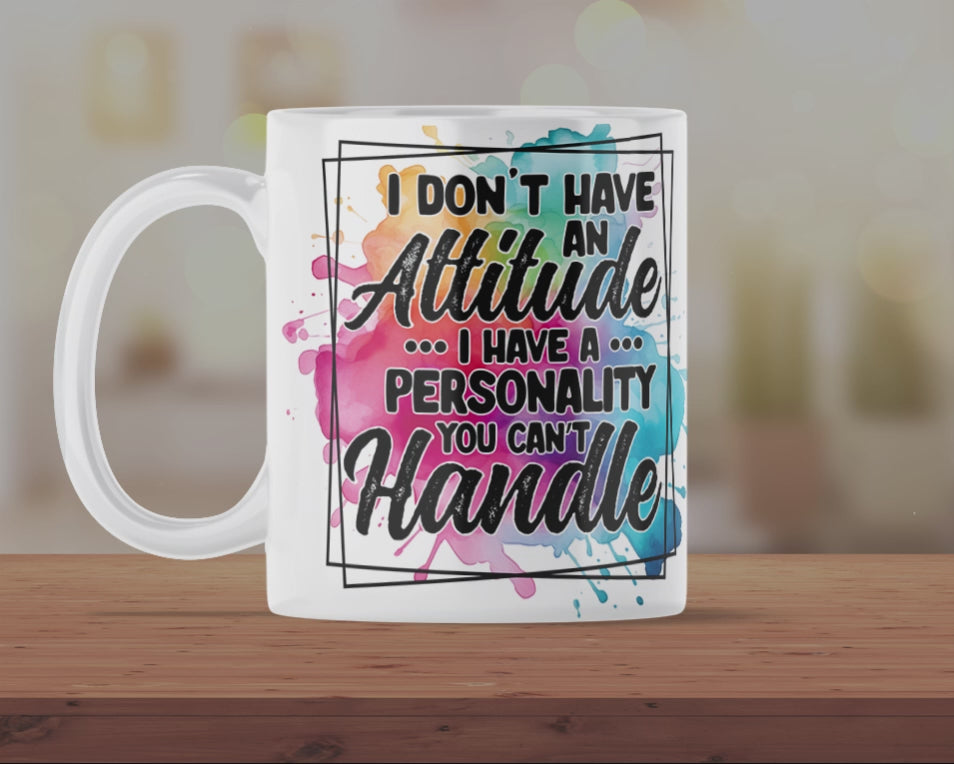 I Don’t Have an Attitude Mug – Funny Sarcastic Coffee Cup with Bold Personality Quote