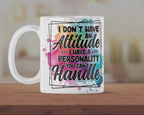 I Don’t Have an Attitude Mug – Funny Sarcastic Coffee Cup with Bold Personality Quote